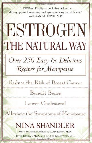 Estrogen: The Natural Way : Over 250 Easy and Delicious Recipes for Menopause Health, Nutrition & Fitness
