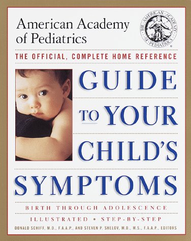 American Academy of Pediatrics Guide to Your Child's Symptoms: The Official, Complete Home Reference, Birth Through Adolescence Medicine