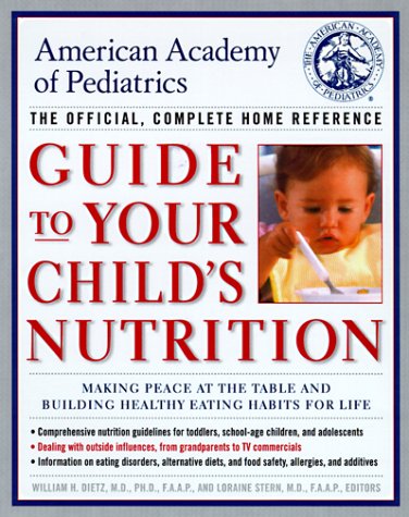 American Academy of Pediatrics Guide to Your Childs Nutrition: Making Peace at the Table and Building Healthy Eating Habits for Life Parents & Children