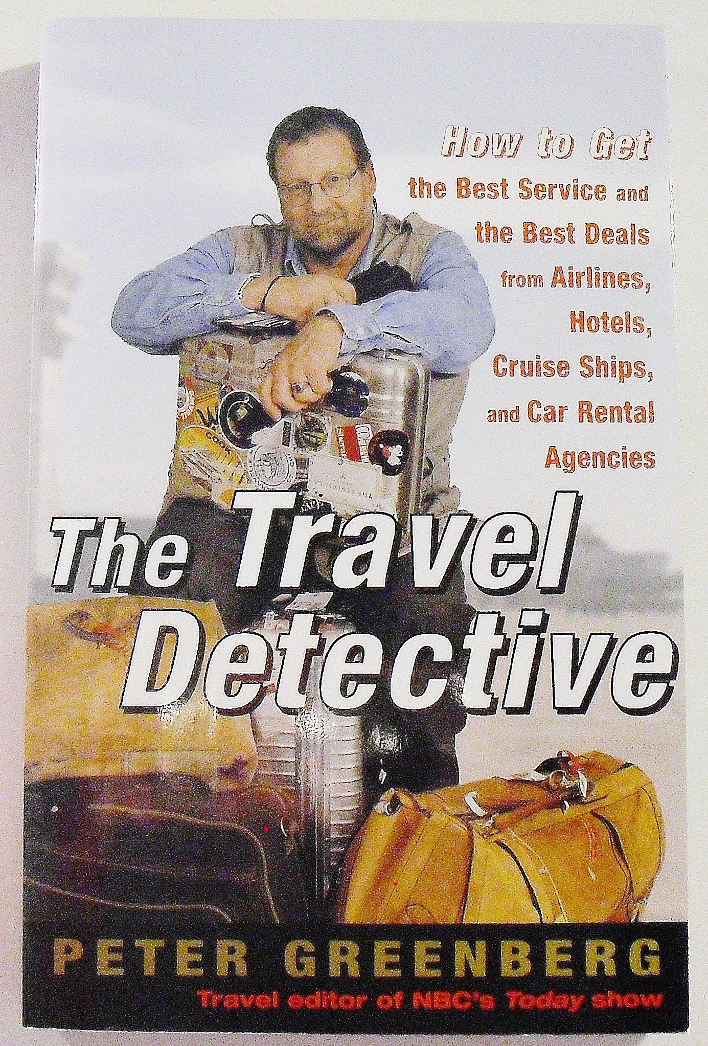 The Travel Detective: How to Get the Best Service and the Best Deal from Airlines, Hotels, Cruise Ships, and Car Rental Agencies Leisure, Home & Garden