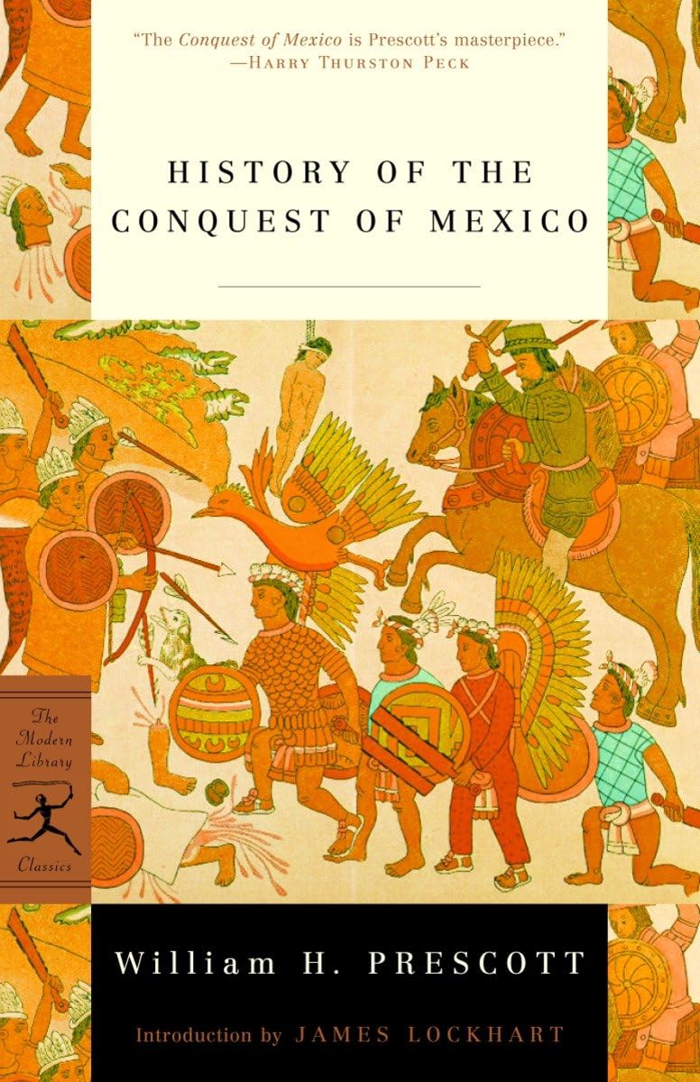 History of the Conquest of Mexico (Modern Library Classics) Social Sciences