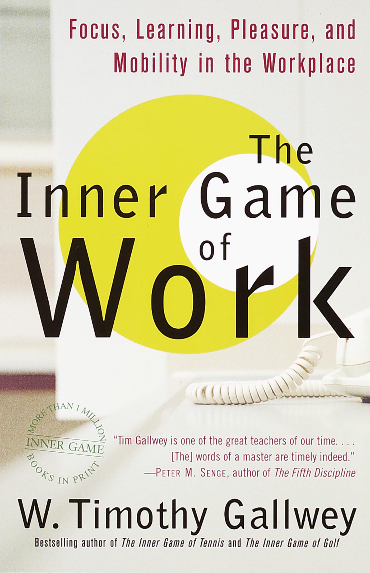 The Inner Game of Work: Focus, Learning, Pleasure, and Mobility in the Workplace Business, Finance & Career