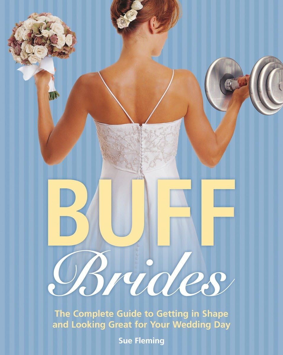Buff Brides: The Complete Guide to Getting in Shape and Looking Great for Your Wedding Day book