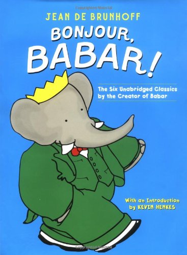 Bonjour, Babar!: The 6 Unabridged Classics by the Creator of Babar Novels & Short Stories