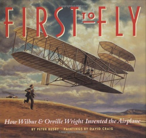 First to Fly: How Wilbur & Orville Wright Invented the Airplane Non-fiction