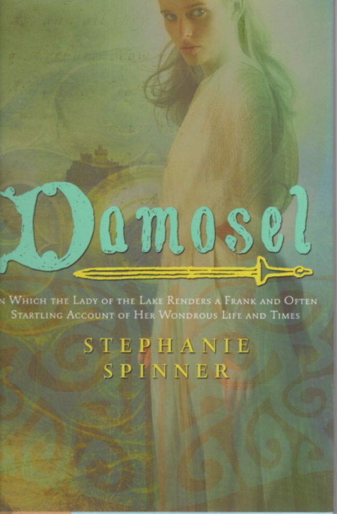 Damosel: In Which the Lady of the Lake Renders a Frank and Often Startling Account of her Wondrous Life and Times Fantasy & Sci-Fi