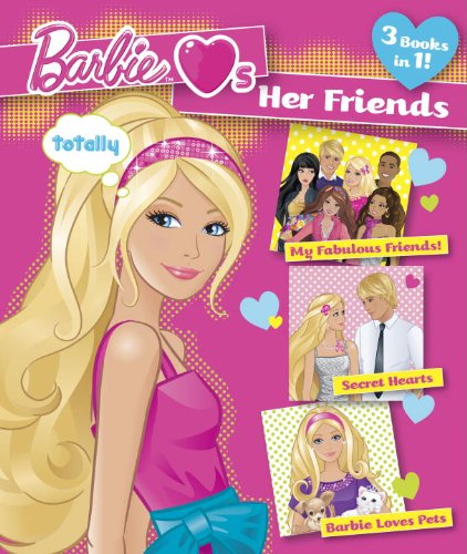 Barbie Loves Her Friends: 3 Books in 1! My Fabulous Friends / Secret Hearts / Barbie Loves Pets book