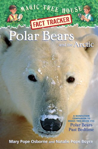 Polar Bears and the Arctic: A Nonfiction Companion to Magic Tree House #12: Polar Bears Past Bedtime (Magic Tree House Fact Tracker, Band 16) Non-fiction