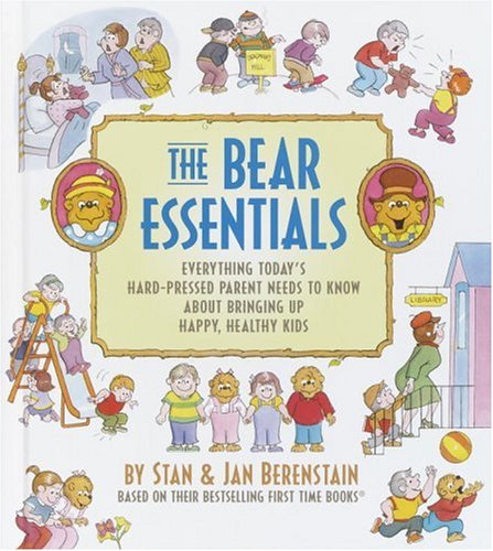 The Bear Essentials: Everything Today's Hard-pressed Parent Needs to Know About Bringing Up Happy, Healthy Kids Parents & Children
