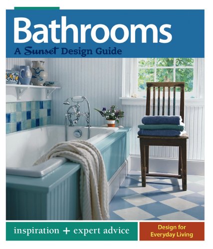 Bathrooms: A Sunset Design Guide: Inspiration + Expert Advice Architecture