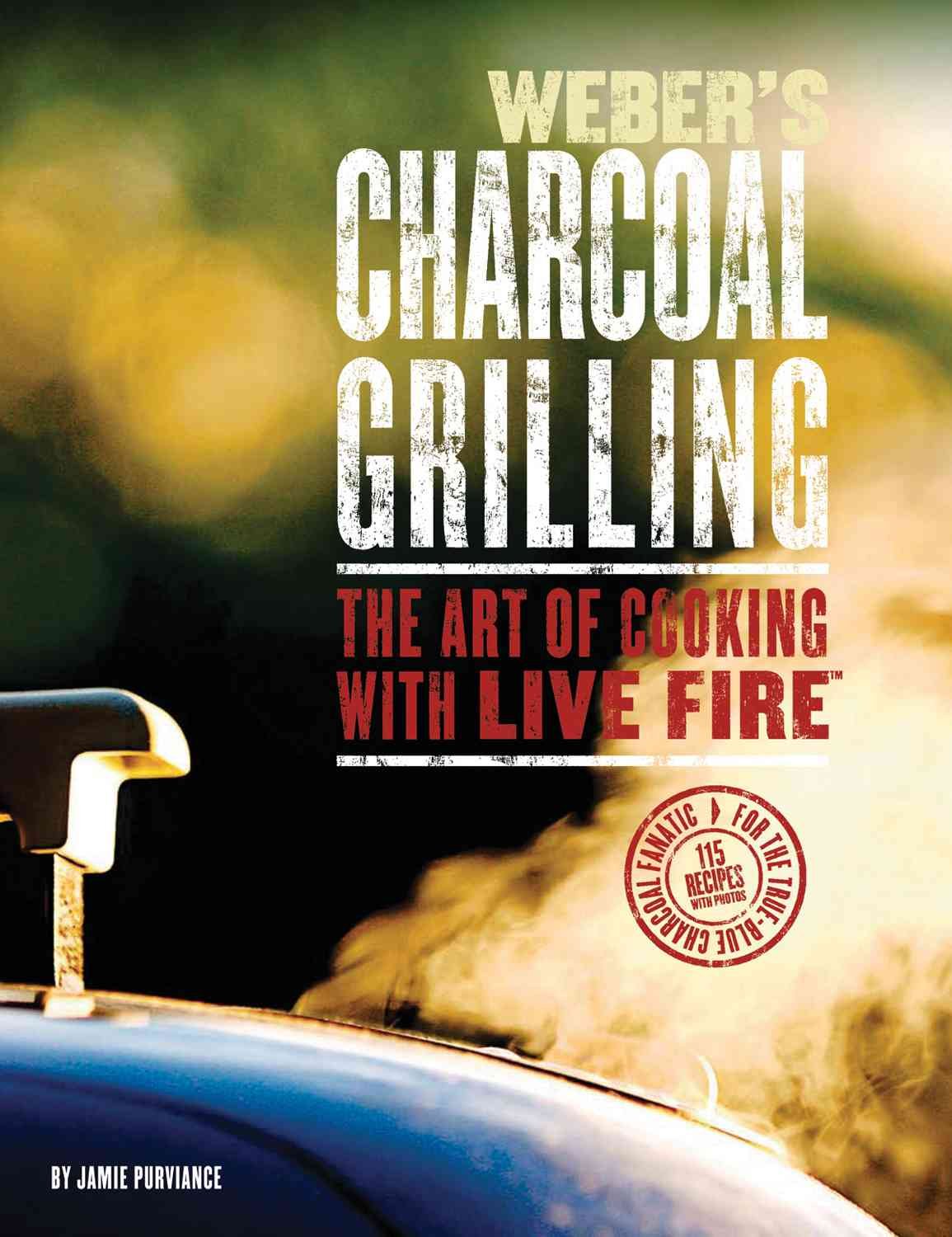 Weber's Charcoal Grilling: The Art of Cooking with Live Fire book