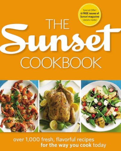 The Sunset Cookbook: Over 1,000 Fresh, Flavorful Recipes for the Way You Cook Today Leisure, Home & Garden