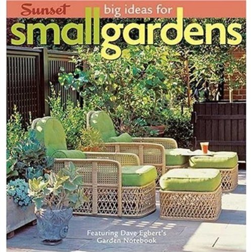 Big Ideas for Small Gardens: Featuring Dave Egbert's Garden Notebook Garden & Plants