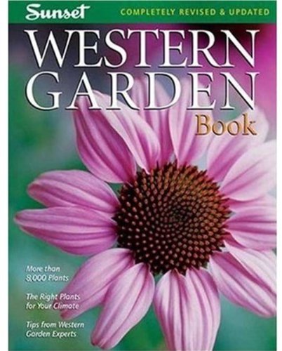 Western Garden Book: More than 8,000 Plants - The Right Plants for Your Climate - Tips from Western Garden Experts Garden & Plants