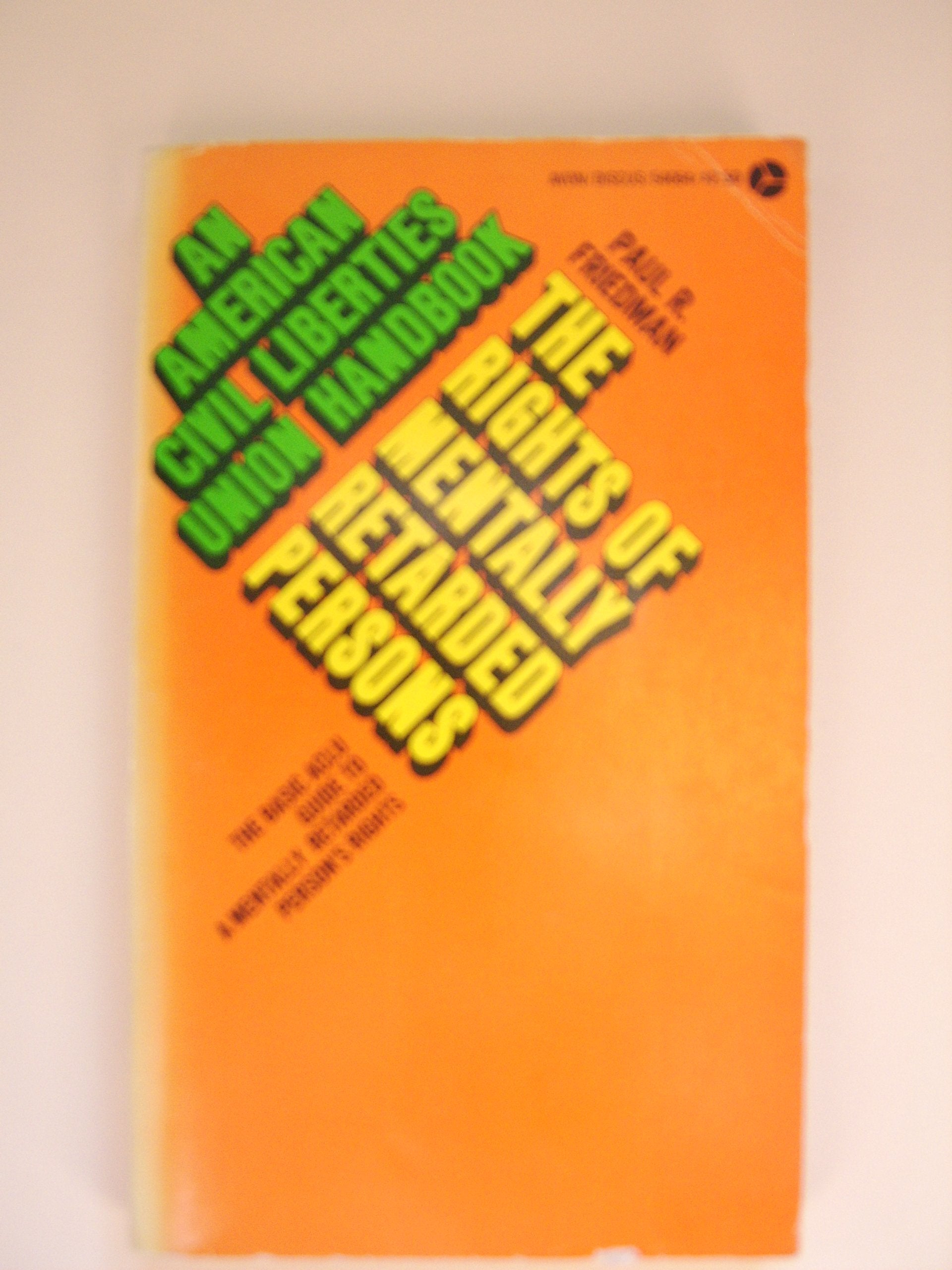 The rights of mentally retarded persons: The basic ACLU guide for the mentally retarded persons' rights (An American Civil Liberties Union handbook) Books