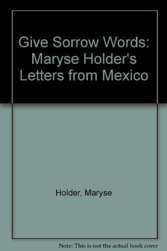Give Sorrow Words: Maryse Holder's Letters from Mexico Books