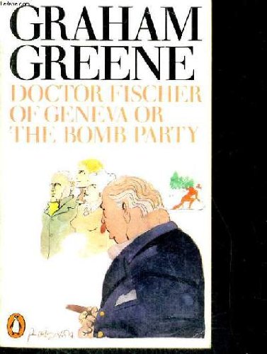 DOCTOR FISCHER OF GENEVA - OR THE BOMB PARTY Books