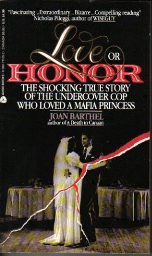 Love or Honor: The Shocking True Story of the Undercover Cop Who Loved a Mafia Princess book