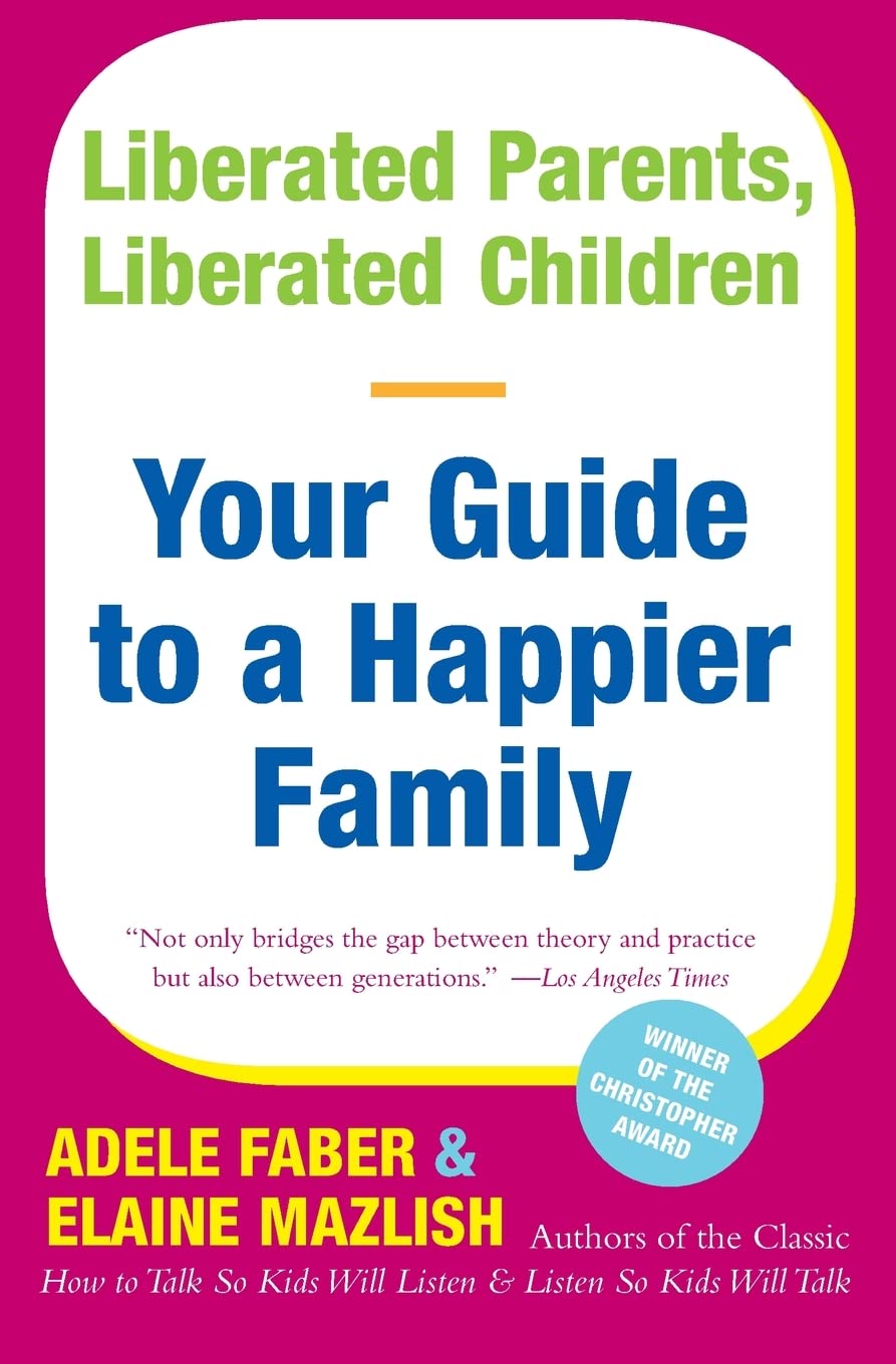Liberated Parents, Liberated Children: Your Guide to a Happier Family – The Indispensable Companion on Communication that Builds Self-Esteem and Inspires Confidence Medicine