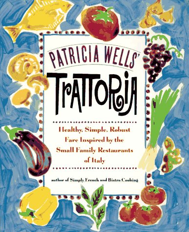Patricia Wells' Trattoria Cooking & Enjoying