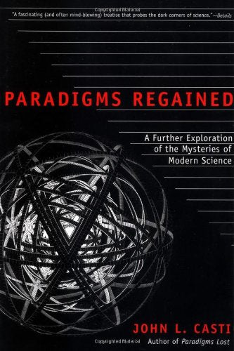 Paradigms Regained: A Further Exploration of the Mysteries of Modern Science Mathematics