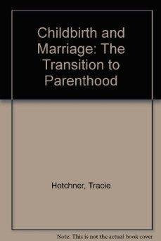 Childbirth and Marriage: The Transition to Parenthood Social Sciences