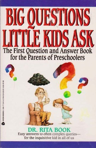 Big Questions Little Kids Ask: The First Question and Answer Book for the Parents of Preschoolers book