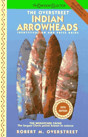 The Overstreet Indian Arrowheads: Identification and Price Guide (Official Overstreet Indian Arrowhead Identification and Price Guide) Books