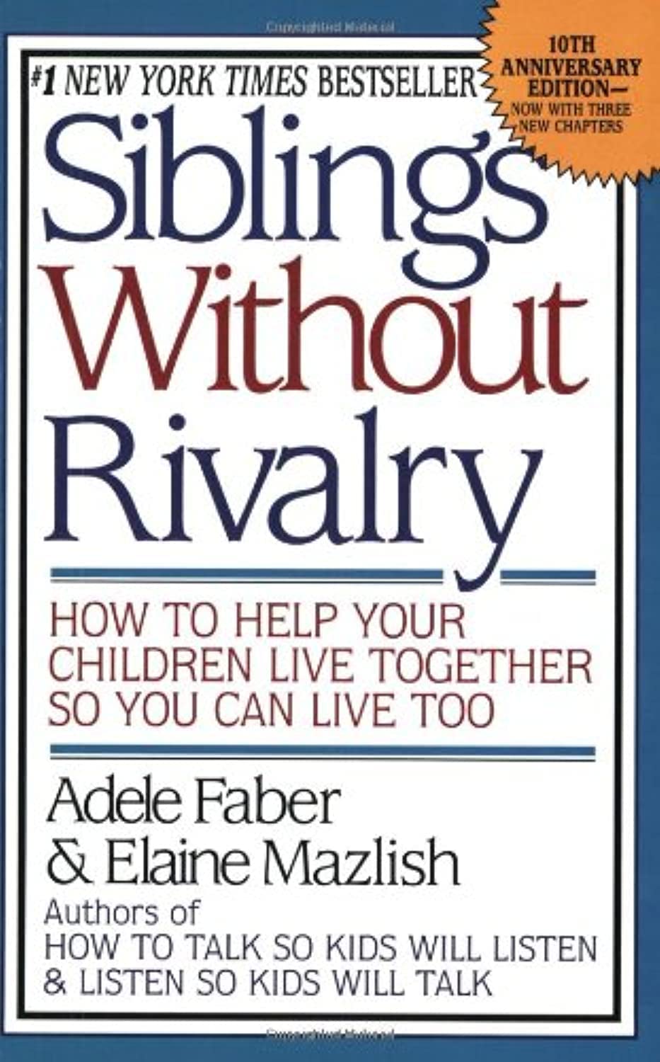 Siblings Without Rivalry: How to Help Your Children Live Together So You Can Live Too Parents & Children