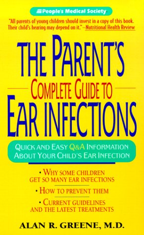 The Parent's Complete Guide to Ear Infections Parents & Children