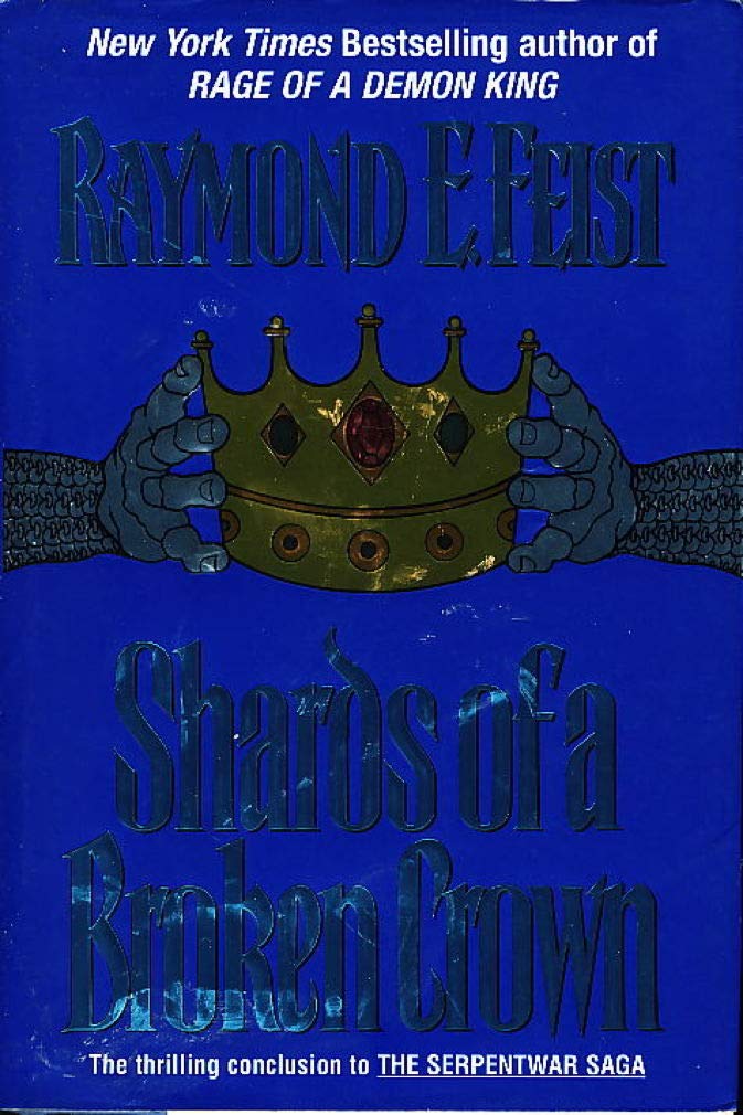 Shards of a Broken Crown: Volume IV of the Serpentwar Saga (Serpentwar Saga/Raymond E. Feist, Vol 4) Action & Adventure