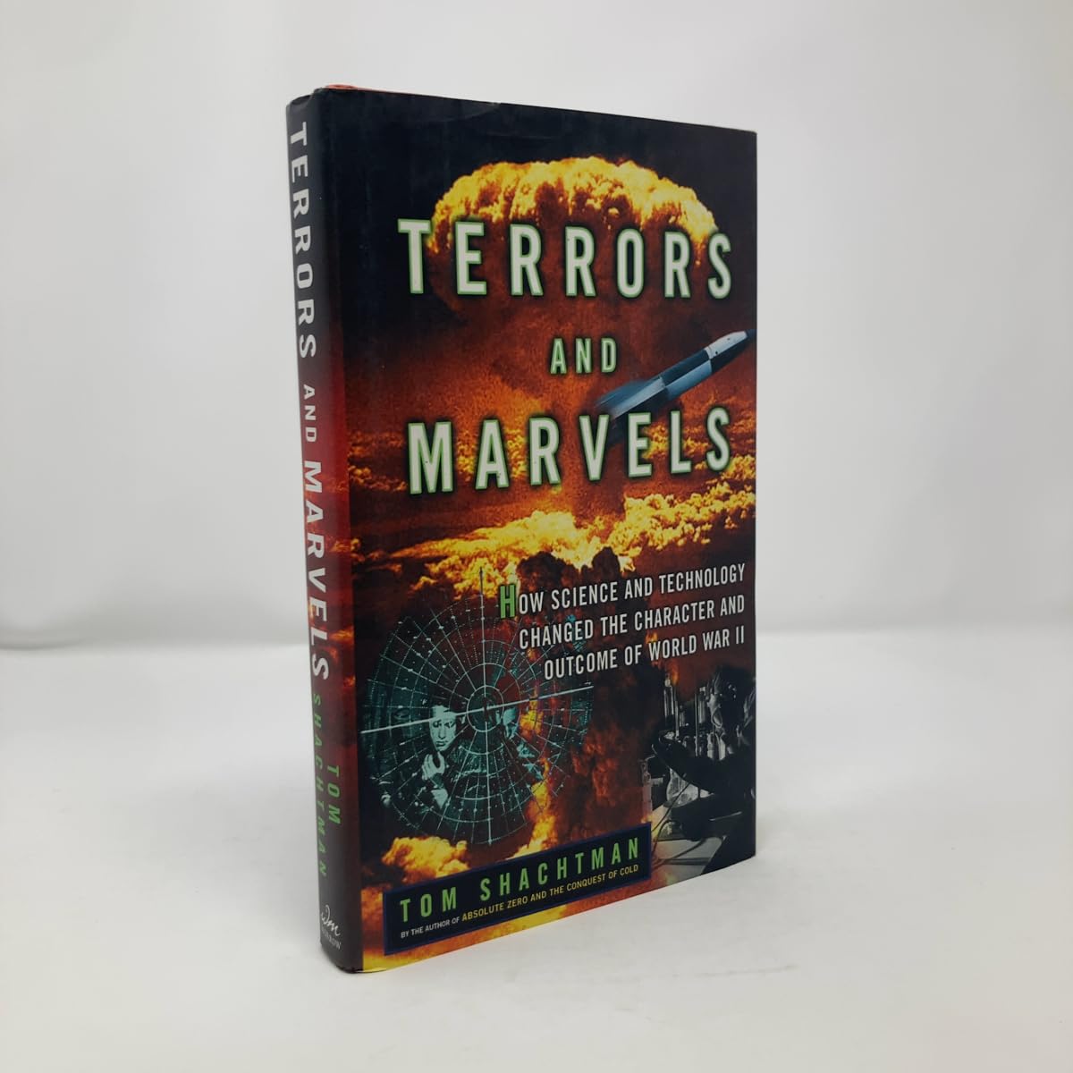 Terrors and Marvels: How Science and Technology Changed the Character and Outcome of World War II Politics & History
