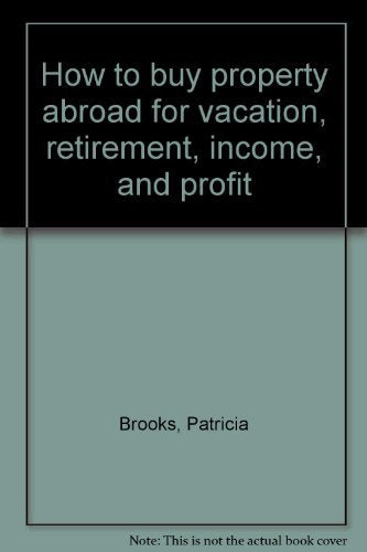 How to buy property abroad for vacation, retirement, income, and profit Books