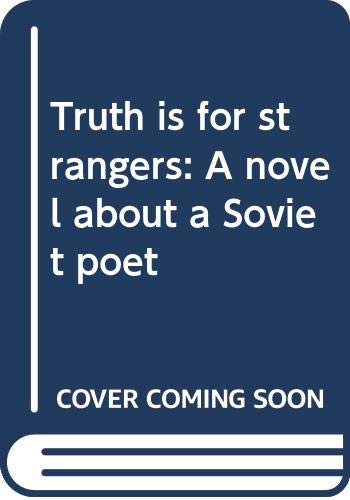 Truth is for strangers: A novel about a Soviet poet Books