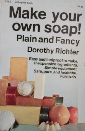 Make your own soap: plain and fancy (A Dolphin book, C523) Books