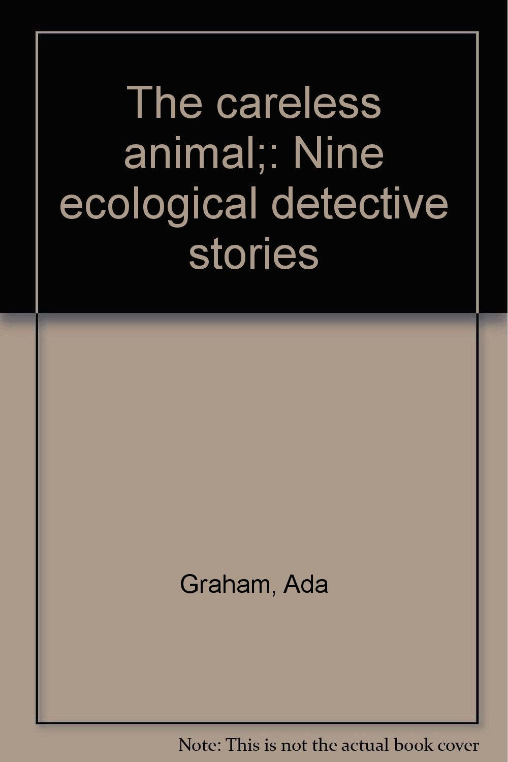 The careless animal;: Nine ecological detective stories Books