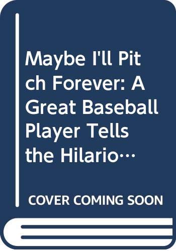 Maybe I'll Pitch Forever: A Great Baseball Player Tells the Hilarious Story Behind the Legend, Books