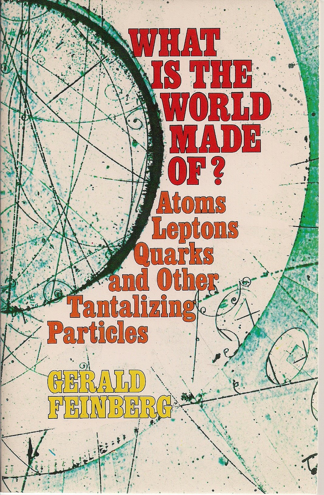 What is the world made of? : Atoms, leptons, quarks, and other tantalizing particles Books