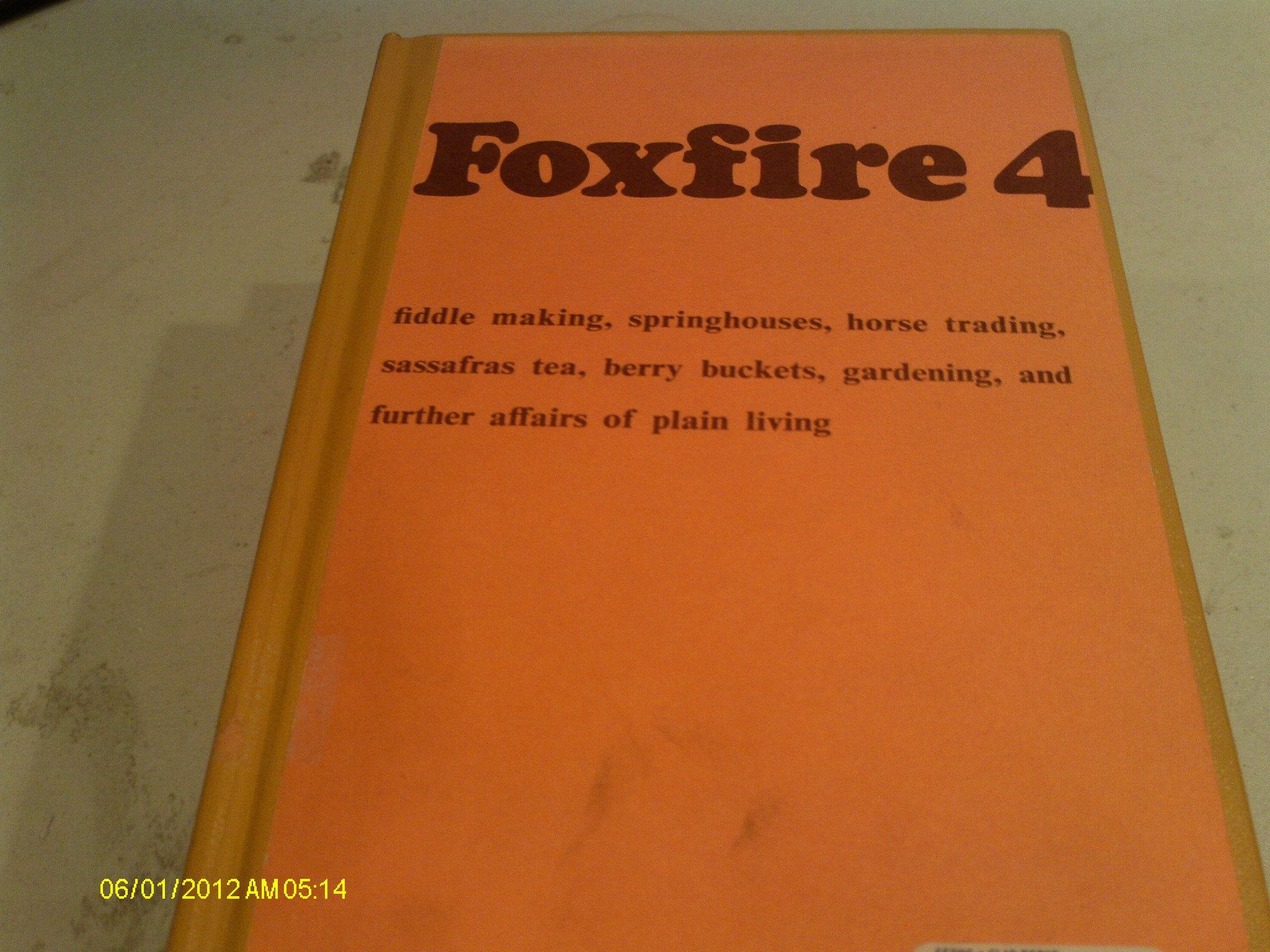 Foxfire 4: Water Systems, Fiddle Making, Logging, Gardening, Sassafras Tea, Wood Carving, and Further Affairs of Plain Living Politics & History