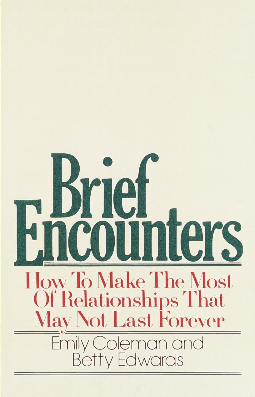 Brief Encounters: How to Make the Most of Relationships that May Not Last Forever Partnership & Love