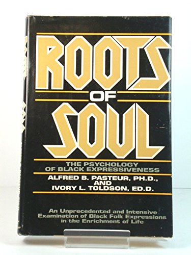 Roots of Soul: The Psychology of Black Expressiveness : An Unprecedented and Intensive Examination of Black--Folk Expressions in the Enrichment of Li Psychology