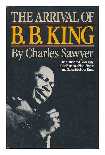 The Arrival of B.B. King: The Authorized Biography Arts & Music