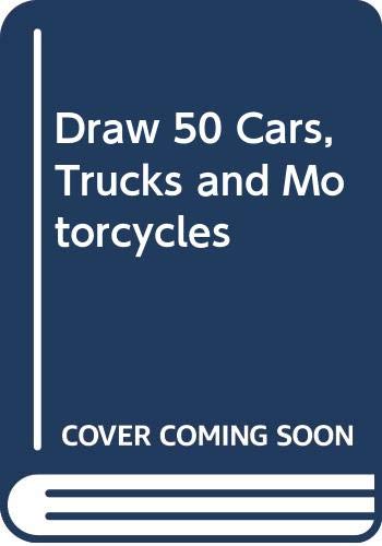 Draw 50 Cars, Trucks And Motorcycles Books