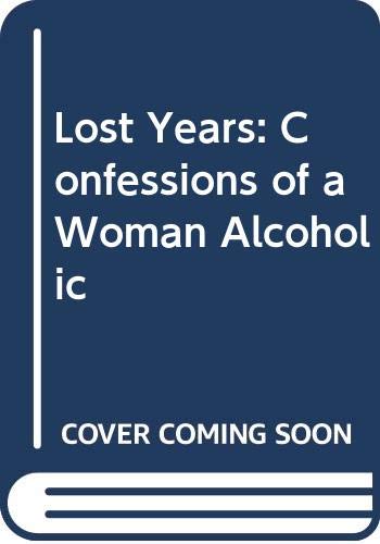 Lost Years: Confessions of a Woman Alcoholic Memories