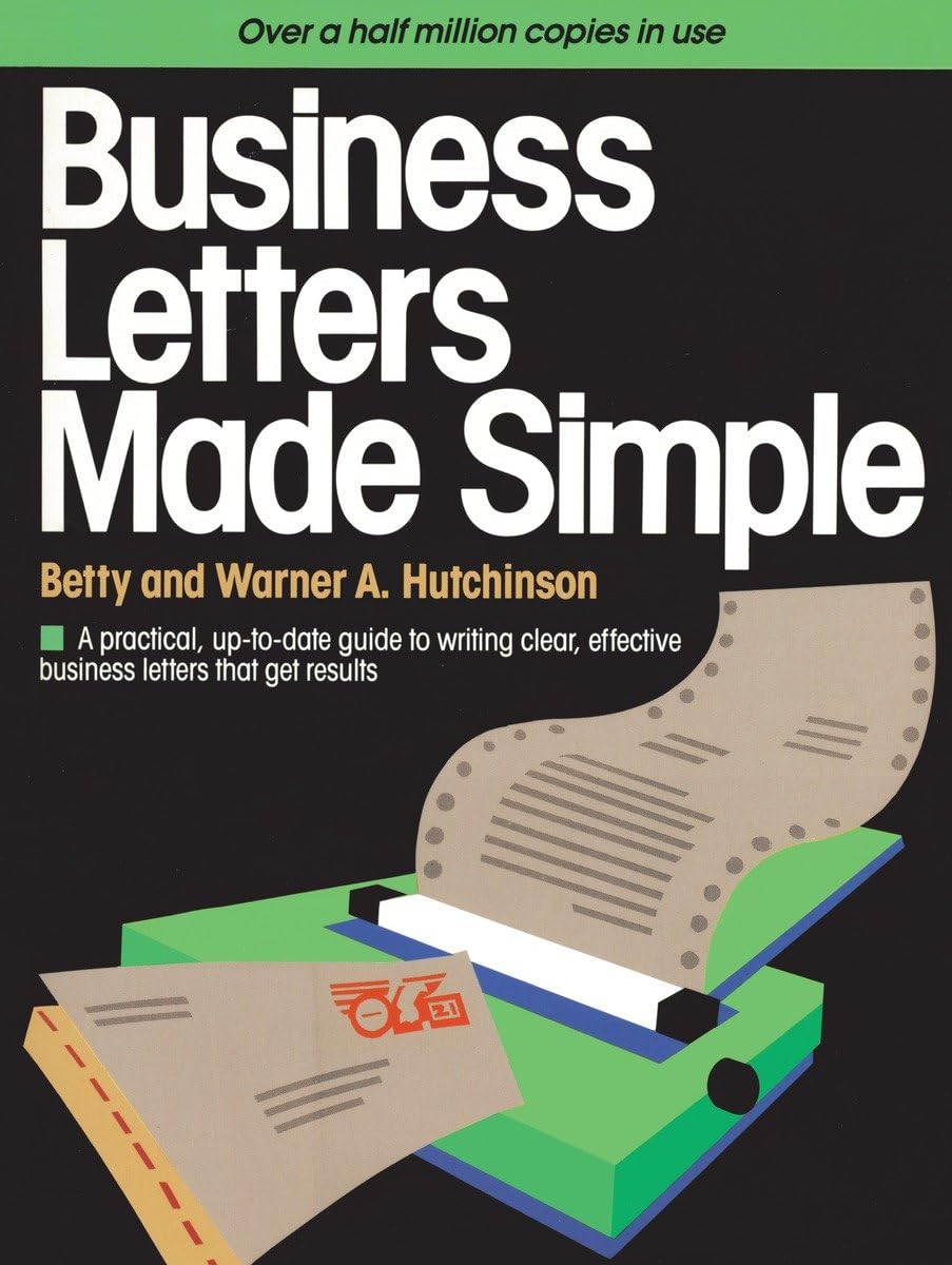 Business Letters Made Simple: A Practical, Up-to-Date Guide to Writing Clear, Effective Business Letters that Get Results Business, Finance & Career