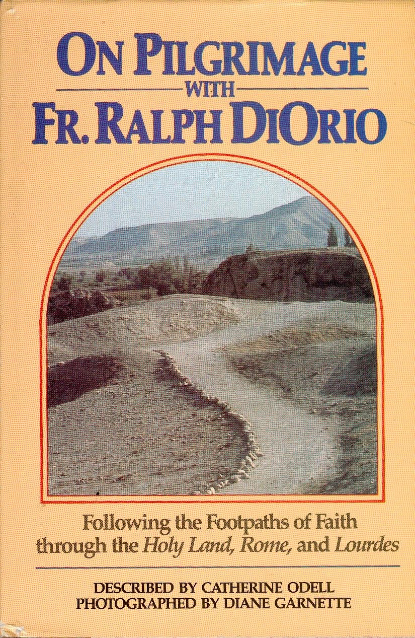 On Pilgrimage with Fr. Ralph DiOrio: Following the Footpaths of Faith through the Holy Land, Rome, and Lourdes Travel Books