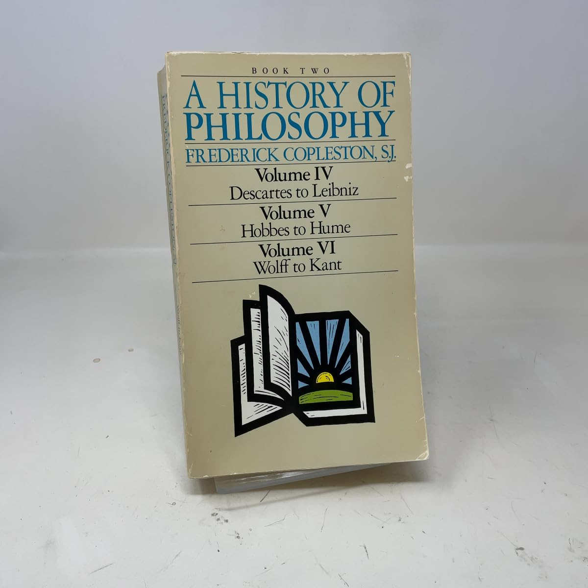 A History of Philosophy: Book Two (Volume Iv, Descartes to Leibniz, Volume V, Hobbes to Hume, Volume Vi, Wolff to Kant/3 Volumes in 1) Philosophy