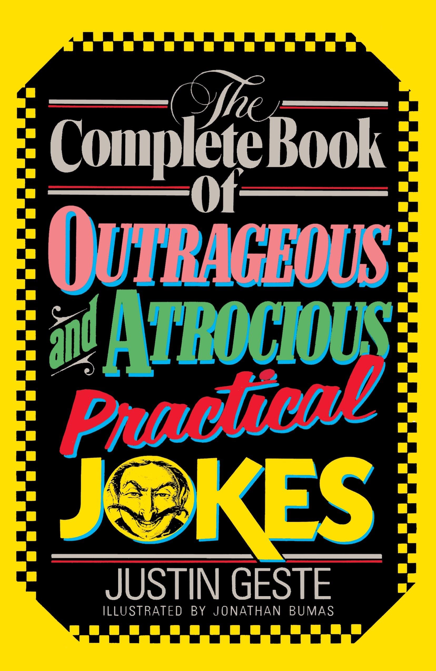 The Complete Book of Outrageous and Atrocious Practical Jokes Leisure, Home & Garden