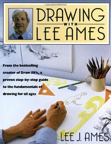 Drawing With Lee Ames: From the Bestselling, Award-Winning Creator of the Draw 50 Series, a Proven Step-By-Step Guide to the Fundamentals of Drawing Arts & Music