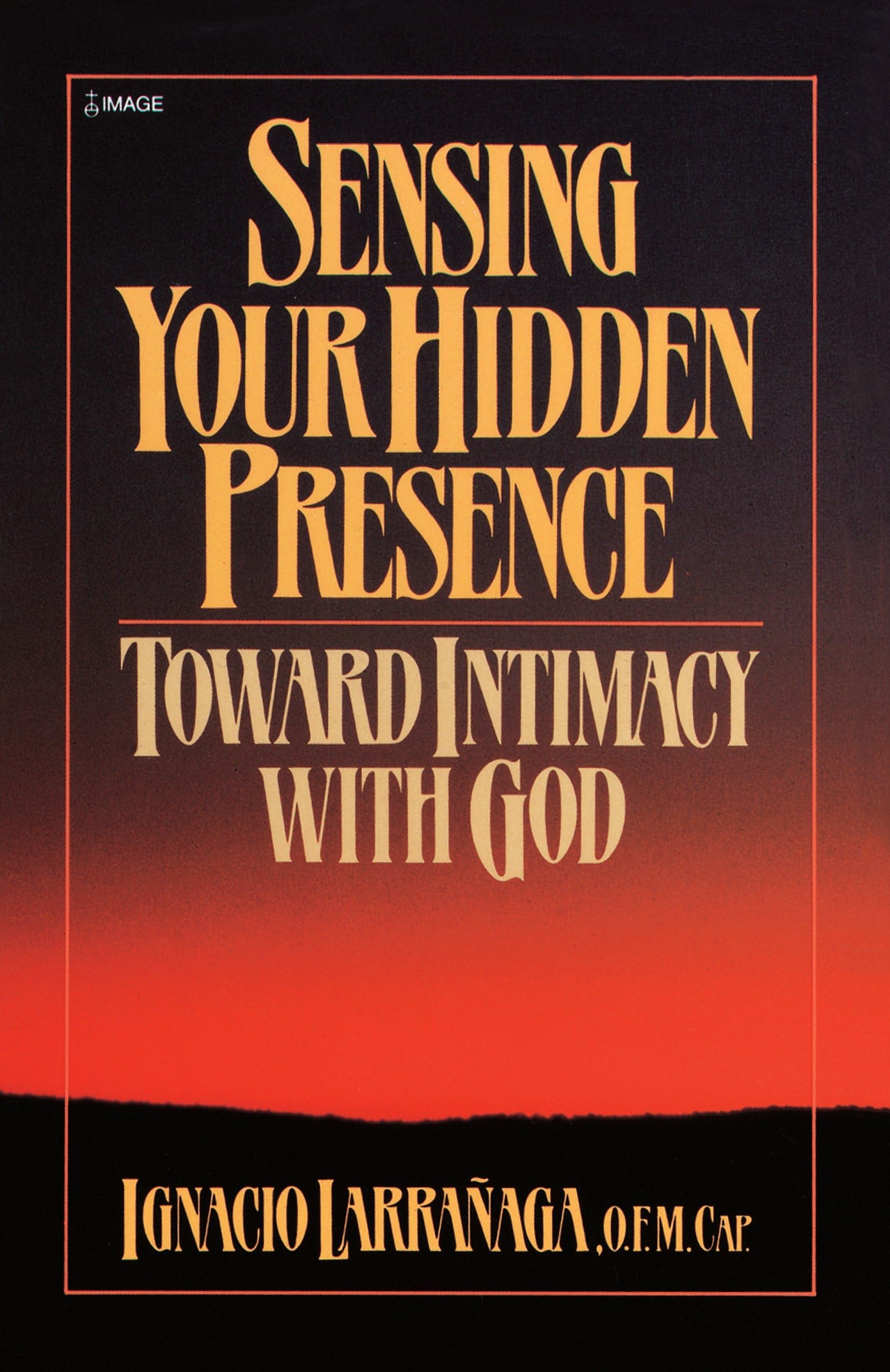 Sensing Your Hidden Presence: Toward Intimacy With God book